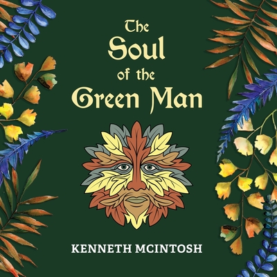 The Soul of the Green Man - McIntosh, Kenneth