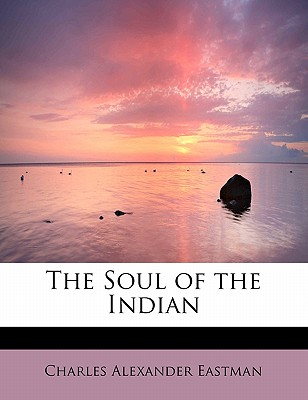 The Soul of the Indian - Eastman, Charles Alexander