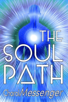 The Soul Path: Being Fully Conscious - Messenger, Charol