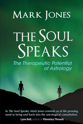 The Soul Speaks: The Therapeutic Potential of Astrology - Jones, Mark