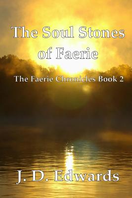 The Soul Stones of Faerie: The Faerie Chronicles Book 2 - Edwards, J D
