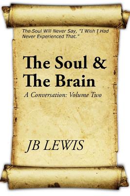 The Soul & The Brain: A Conversation: Volume Two - Lewis, Jb
