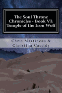 The Soul Throne Chronicles - Book VI: Temple of the Iron Wolf