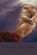 The Soul Winner and Soul Winning: Two Works by the Prince of Preachers