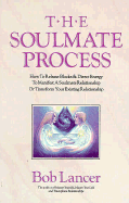 The Soulmate Process: How to Release Blocks and Direct Energy to Manifest a Soulmate Relationship or to Transform Your Existing Relationship