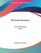 The Soul's Destroyer: And Other Poems (1907)