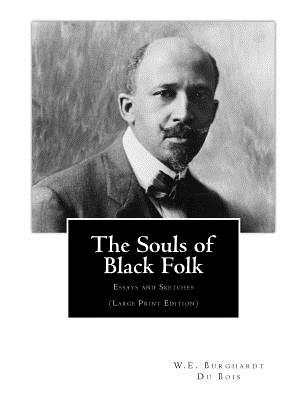 The Souls of Black Folk: Essays and Sketches (Large Print Edition) - Du Bois, W E Burghardt