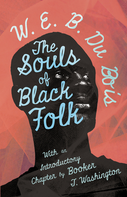 The Souls of Black Folk: With an Introductory Chapter by Booker T. Washington - Bois, W E B Du, and Washington, Booker T