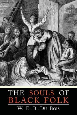The Souls of Black Folk - Du Bois, W E B, and Du Bois, William Edward Burghardt