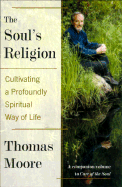 The Soul's Religion: Cultivating a Profoundly Spiritual Way of Life