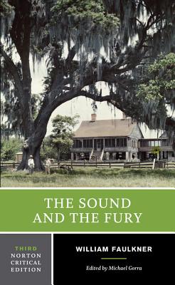 The Sound and the Fury: A Norton Critical Edition - Faulkner, William, and Gorra, Michael (Editor)