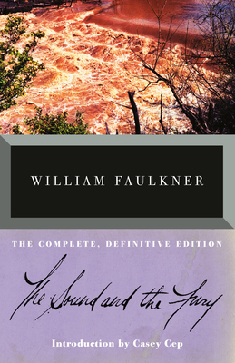 The Sound and the Fury: The Complete, Definitive Edition - Faulkner, William, and Cep, Casey (Introduction by)