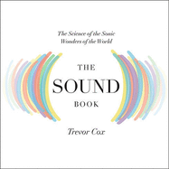 The Sound Book: The Science of the Sonic Wonders of the World