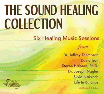 The Sound Healing Collection: Sessions from Six Sound Healing Pioneers - Thompson, Jeffrey, Dr., and Halpern, Steve, and Nagler, Dr Joseph