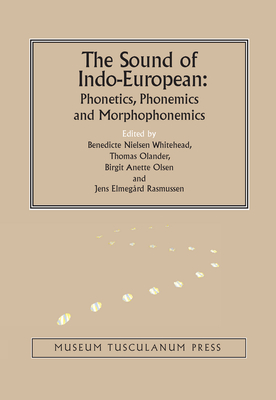 The Sound of Indo-European: Phonetics, Phonemics, and Morphophonemics - Nielsen Whitehead, Benedicte (Editor), and Olander, Thomas (Editor), and Olsen, Birgit Anette (Editor)