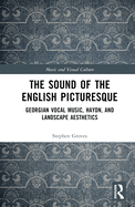 The Sound of the English Picturesque: Georgian Vocal Music, Haydn, and Landscape Aesthetics