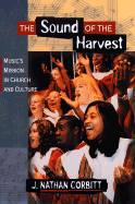 The Sound of the Harvest: Music's Mission in Church and Culture - Corbitt, J Nathan (Editor)