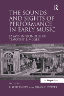 The Sounds and Sights of Performance in Early Music: Essays in Honour of Timothy J. McGee