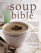The Soup Bible: All the Soups You Will Ever Need in One Inspirational Collection - Over 200 Recipes from Around the World