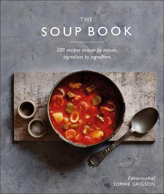 The Soup Book: 200 Recipes, Season by Season - DK, and Grigson, Sophie (Editor-in-chief)