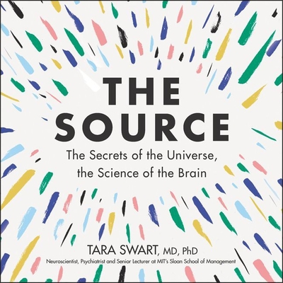 The Source: The Secrets of the Universe, the Science of the Brain - Swart, Tara (Read by)