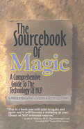 The Sourcebook of Magic: A Comprehensive Guide to the Technology of Nlp