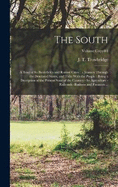 The South: A Tour of Its Battlefields and Ruined Cities: a Journey Through the Desolated States, and Talks With the People: Being a Decription of the Present State of the Country - Its Agriculture - Railroads -business and Finances ...; Volume copy#1