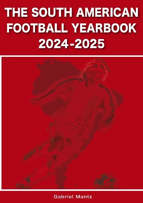 The South American Football Yearbook 2024-2025 - Mantz, Gabriel