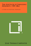 The South As A Conscious Minority, 1789-1861: A Study In Political Thought