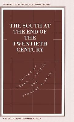 The South at the End of the Twentieth Century: Rethinking the Political Economy of Foreign Policy in Africa, Asia, the Caribbean and Latin America - Shaw, Timothy M (Editor), and Swatuk, Larry a (Editor)