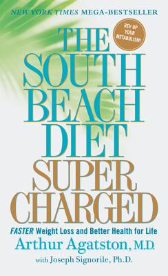 The South Beach Diet Supercharged: Faster Weight Loss and Better Health for Life - Agatston, Arthur, and Signorile, Joseph, PhD