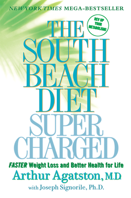 The South Beach Diet Supercharged: Faster Weight Loss and Better Health for Life - Agatston, Arthur, and Signorile, Joseph, PhD