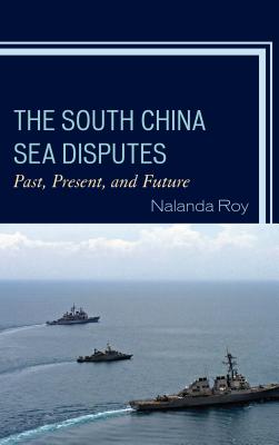 The South China Sea Disputes: Past, Present, and Future - Roy, Nalanda
