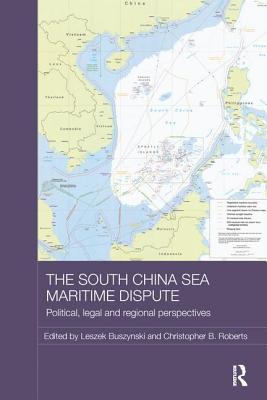 The South China Sea Maritime Dispute: Political, Legal and Regional Perspectives - Buszynski, Leszek (Editor), and Roberts, Christopher B. (Editor)