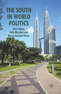 The South in World Politics - Alden, C, and Morphet, S, and Vieira, M