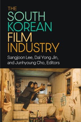 The South Korean Film Industry - Lee, Sangjoon (Editor), and Jin, Dal Yong (Editor), and Cho, Junhyung (Editor)