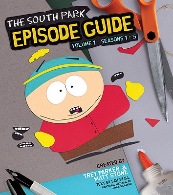 The South Park Episode Guide, Volume 1: Seasons 1-5 - Stall, Sam, and Parker, Trey (Introduction by), and Stone, Matt (Introduction by)