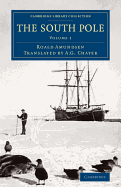 The South Pole: An Account of the Norwegian Antarctic Expedition in the Fram, 1910-1912 - Amundsen, Roald, and Chater, A. G. (Translated by)