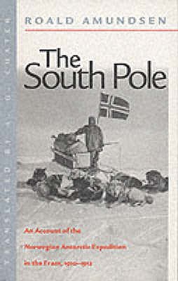 The South Pole: The Norwegian Expedition in "The Fram", 1910-1912 - Amundsen, Roald, and Chater, A.G. (Translated by)