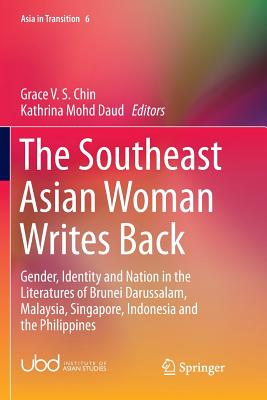 The Southeast Asian Woman Writes Back: Gender, Identity and Nation in the Literatures of Brunei Darussalam, Malaysia, Singapore, Indonesia and the Philippines - Chin, Grace V S (Editor), and Mohd Daud, Kathrina (Editor)