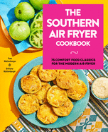 The Southern Air Fryer Cookbook: 75 Comfort Food Classics for the Modern Air Fryer