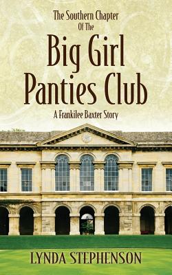 The Southern Chapter of the Big Girl Panties Club: A Frankilee Baxter Story - Stephenson, Lynda
