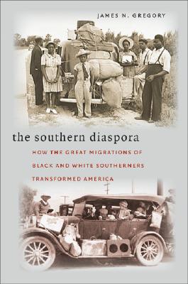 The Southern Diaspora: How the Great Migrations of Black and White Southerners Transformed America - Gregory, James N