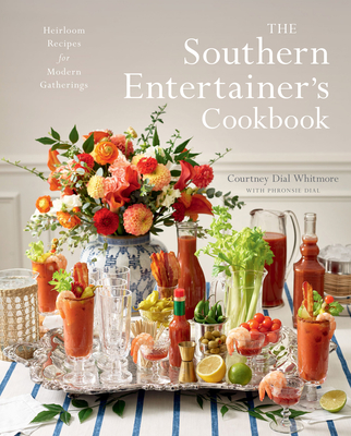 The Southern Entertainer's Cookbook: Heirloom Recipes for Modern Gatherings - Dial Whitmore, Courtney