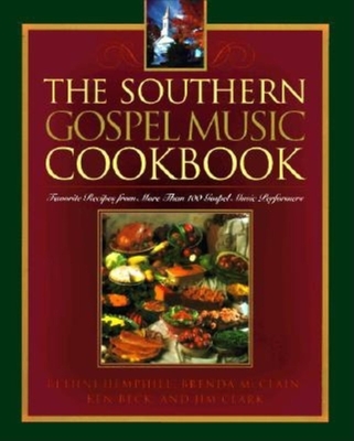 The Southern Gospel Music Cookbook: Favorite Recipes from More Than 100 Gospel Music Performers - Hemphill, Bethni, and McClain, Brenda, and Beck, Ken (Editor)