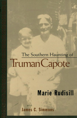 The Southern Haunting of Truman Capote - Rudisill, Marie, and Simmons, James C