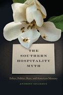 The Southern Hospitality Myth: Ethics, Politics, Race, and American Memory