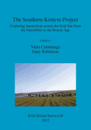 The Southern Kintyre Project: Exploring interactions across the Irish Sea from the Mesolithic to the Bronze Age