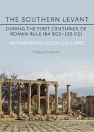 The Southern Levant during the first centuries of Roman rule (64 BCE-135 CE): Interweaving Local Cultures