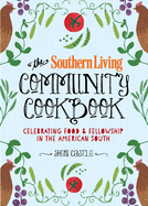 The Southern Living Community Cookbook: Celebrating Food and Fellowship in the American South